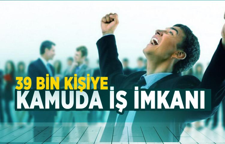 39 bin kişiye kamuda iş imkanı!