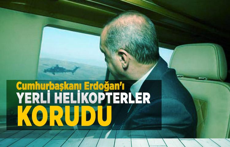 Cumhurbaşkanı Erdoğan'ı yerli helikopterler korudu