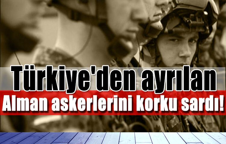Türkiye'den ayrılan Alman askerlerini korku sardı!