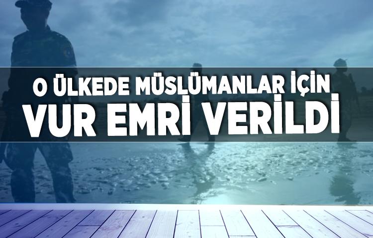 O ülkede Müslümanlar için vur emri verildi