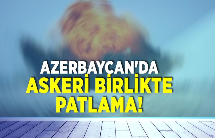 Azerbaycan'da askeri birlikte patlama
