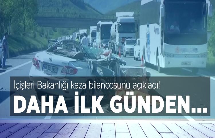 İçişleri Bakanlığı kaza bilançosunu açıkladı!