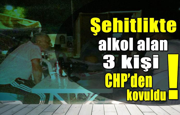 Şehitlikte alkol alan 3 kişi CHP’den kovuldu