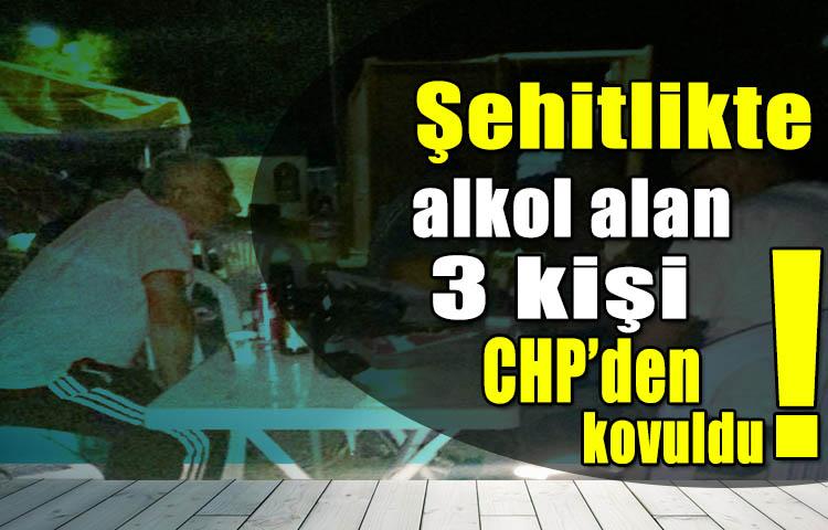 Şehitlikte alkol alan 3 kişi CHP’den kovuldu