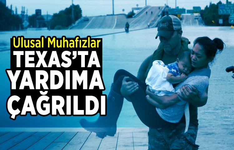 Ulusal Muhafızlar Texas’ta Yardıma Çağrıldı