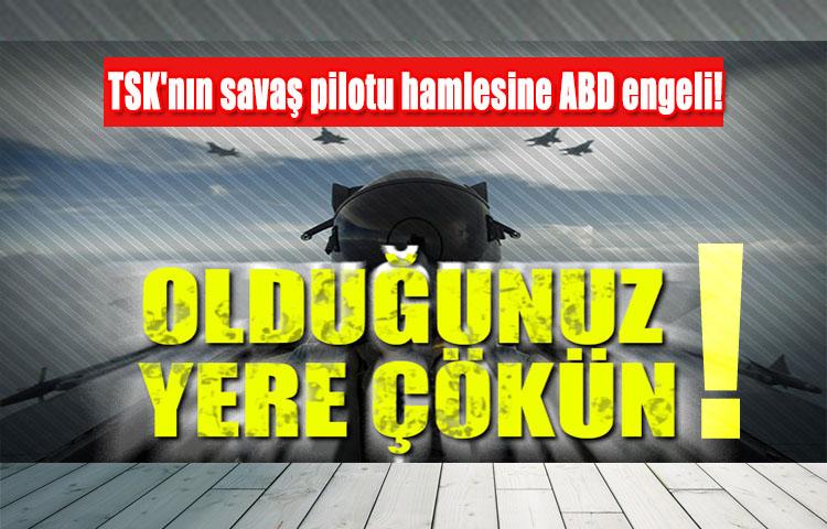 TSK'nın savaş pilotu hamlesine ABD engeli!