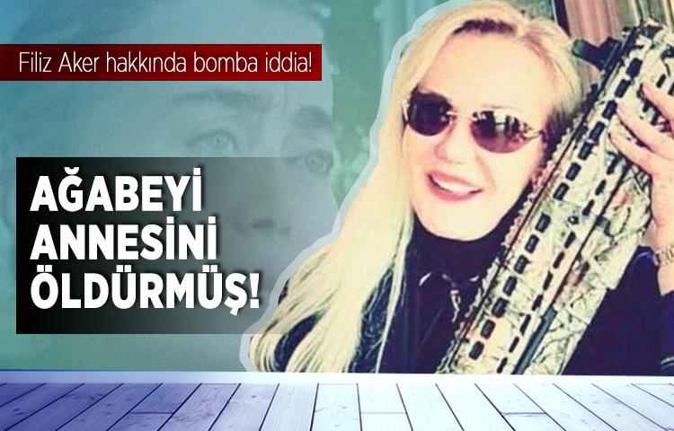 Filiz Aker hakkında bomba iddia!