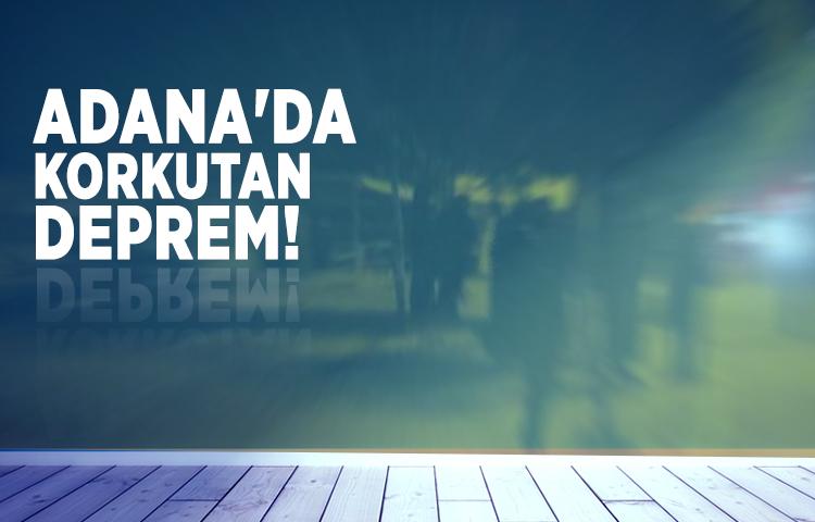 Adana'da korkutan deprem!