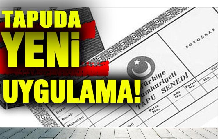 Tapuda yeni uygulama  başladı!