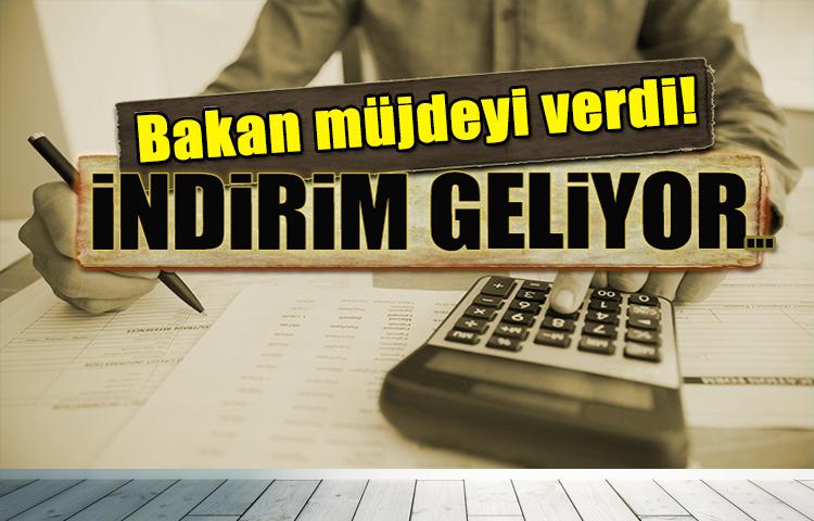 Bakan müjdeyi verdi! İndirim geliyor