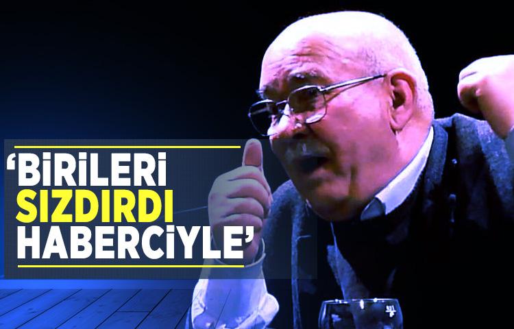 ‘Birileri sızdırdı haberciyle’