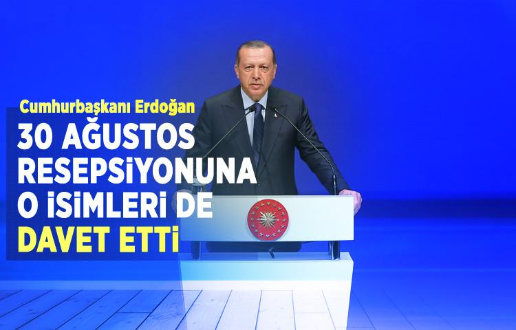 Erdoğan, 30 Ağustos resepsiyonuna o isimleri de davet etti