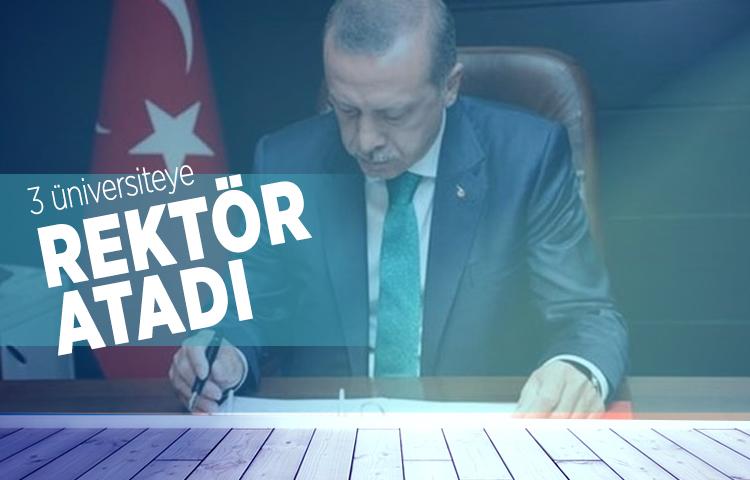 Cumhurbaşkanı Erdoğan, 3 üniversiteye rektör atadı