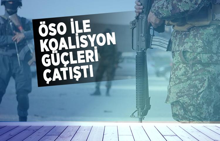ÖSO ile koalisyon güçleri çatıştı