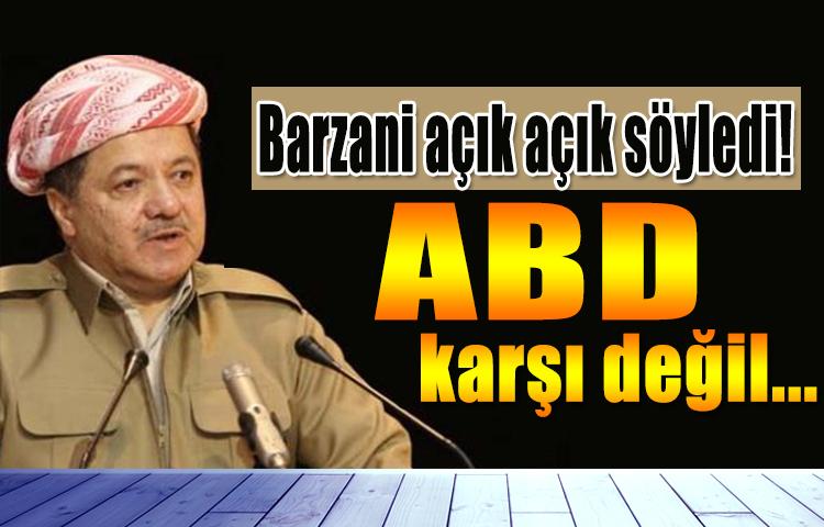 Barzani açık açık söyledi! ABD karşı değil
