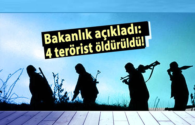 Bakanlık açıkladı: 4 terörist öldürüldü