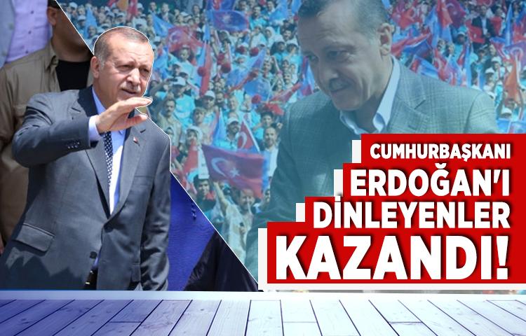Cumhurbaşkanı Erdoğan'ı dinleyenler kazandı!