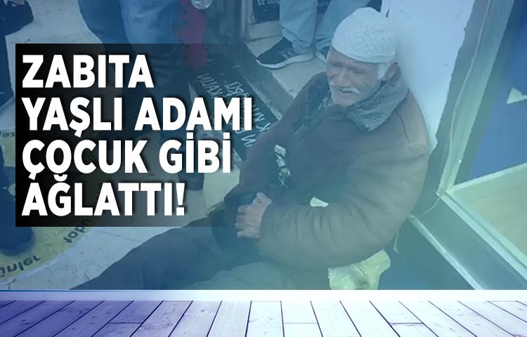 Zabıta yaşlı adamı çocuk gibi ağlattı!