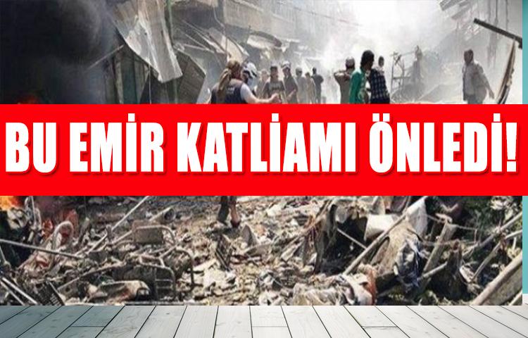 BU EMİR KATLİAMI ÖNLEDİ