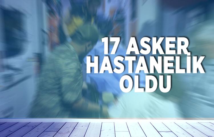 17 asker hastanelik oldu
