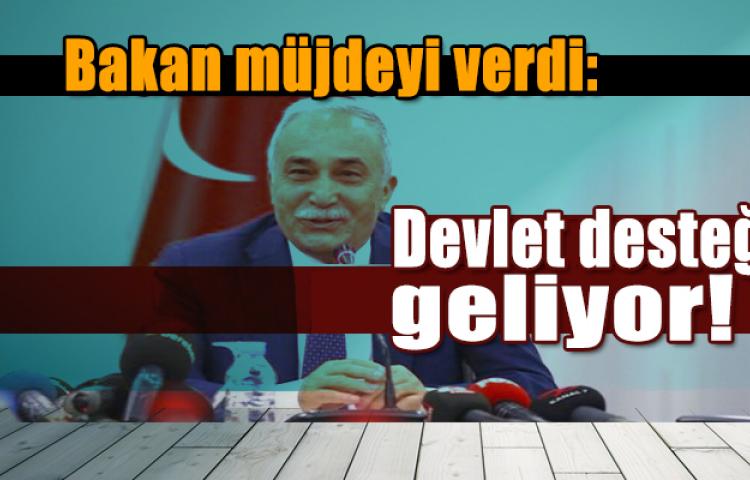 Bakan müjdeyi verdi: Devlet desteği geliyor