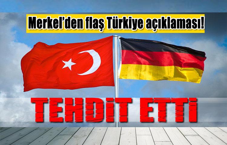 Merkel'den flaş Türkiye açıklaması! Tehdit etti