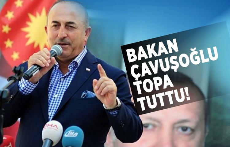 Bakan Çavuşoğlu topa tuttu!