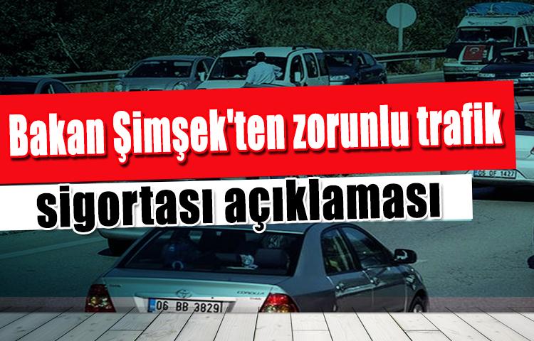 Şimşek'ten zorunlu trafik sigortası açıklaması