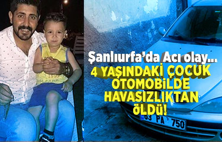 4 yaşındaki çocuk, otomobilde havasızlıktan öldü!