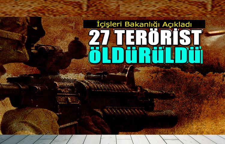 İçişleri Bakanlığı: 27 terörist öldürüldü