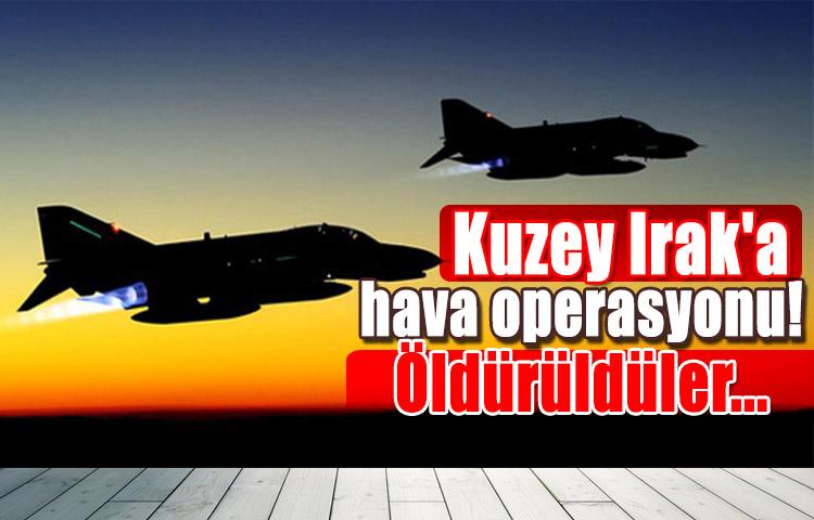 Kuzey Irak'a hava operasyonu! Öldürüldüler