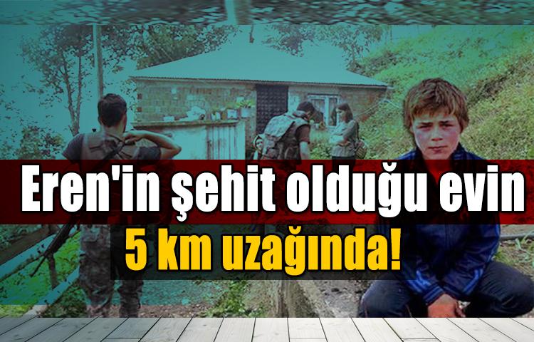 Eren'in şehit olduğu evin 5 km uzağında!