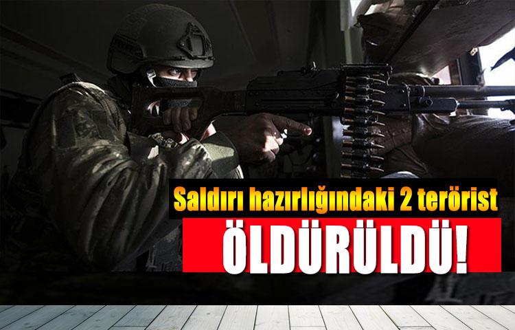 Saldırı hazırlığındaki 2 terörist öldürüldü!