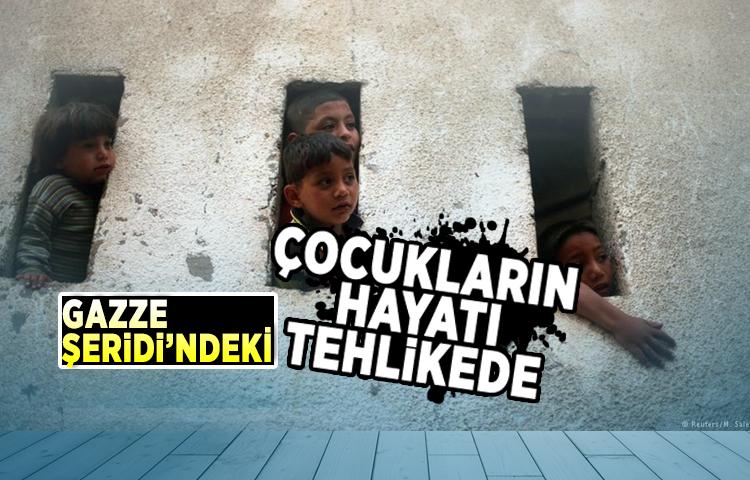 Gazze Şeridi’ndeki çocukların hayatı tehlikede