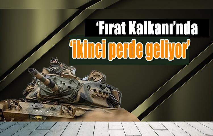 ‘Fırat Kalkanı’nda ikinci perde geliyor’