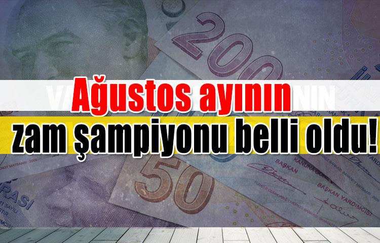 Ağustos ayının zam şampiyonu belli oldu