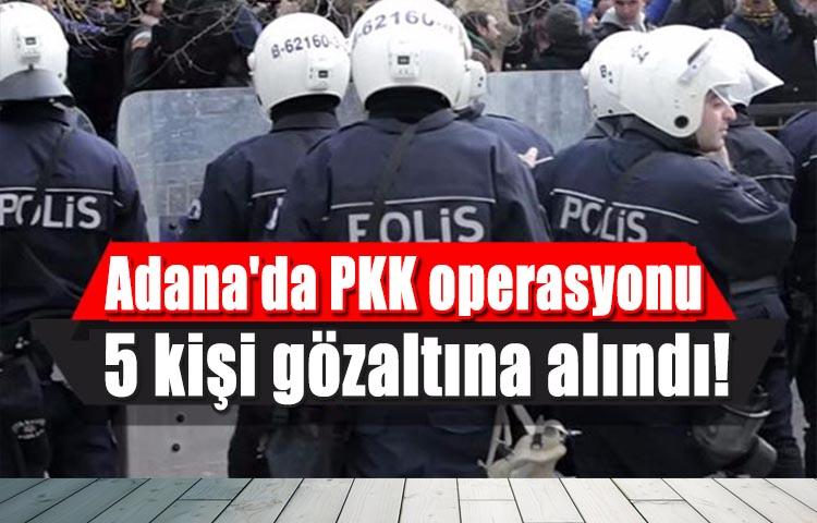 Adana'da PKK operasyonu