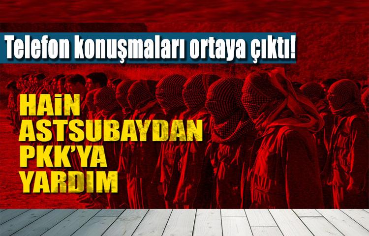 Hain astsubaydan PKK’ya yardım!