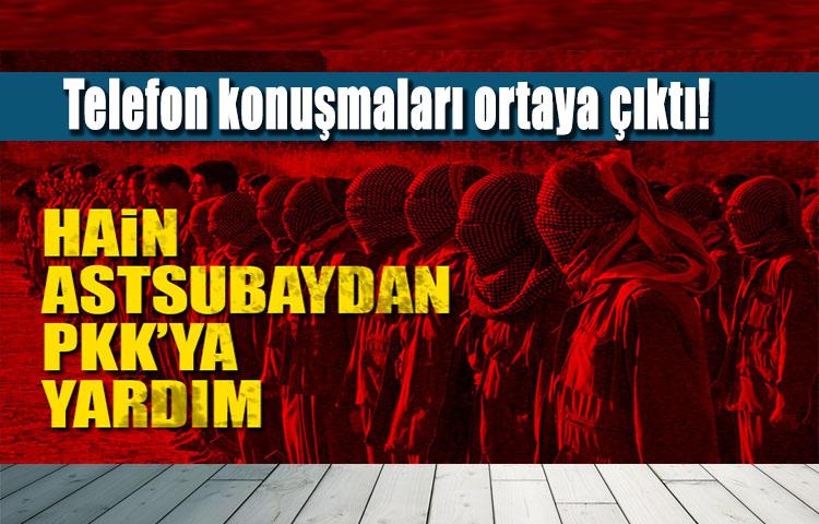 Hain astsubaydan PKK’ya yardım!