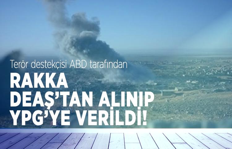 Rakka DEAŞ’tan alınıp YPG’ye verildi!
