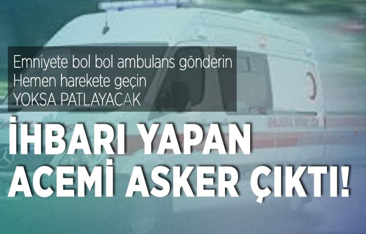 Sahte ihbarı yapan acemi asker çıktı!