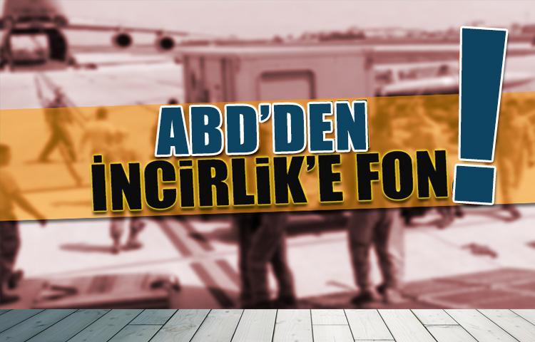 ABD İncirlik'e fon ayıracak!