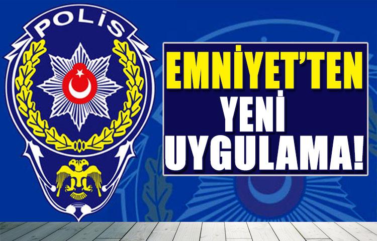 Emniyet'ten yeni uygulama