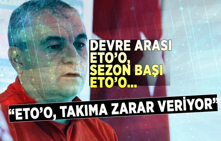 'Eto’o, takıma zarar veriyor'