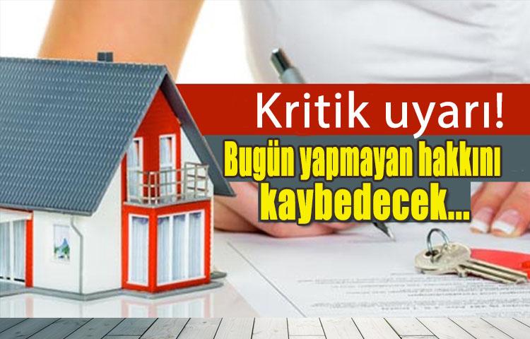 Kritik uyarı! Bugün yapmayan hakkını kaybedecek