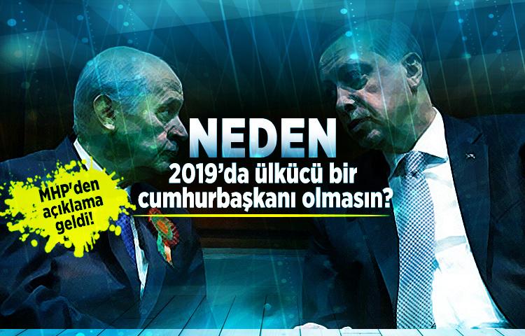 MHP'den açıklama geldi! Neden 2019’da ülkücü bir cumhurbaşkanı olmasın?