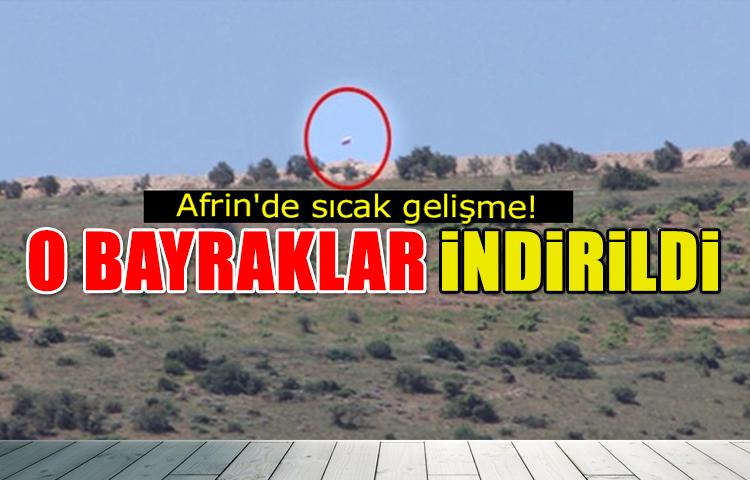 Afrin'de sıcak gelişme! O bayraklar indirildi