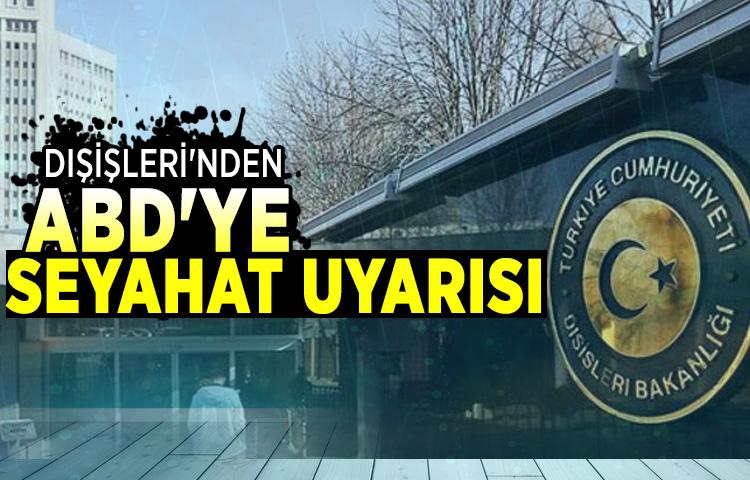 Dışişleri'nden ABD'ye seyahat uyarısı