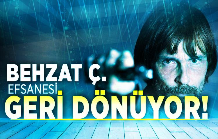 Behzat Ç. efsanesi geri dönüyor!