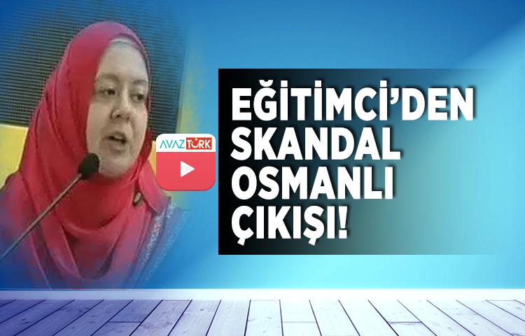 Eğitimci'den skandal OSMANLI konuşması!